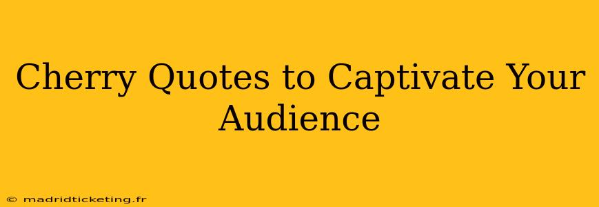 Cherry Quotes to Captivate Your Audience