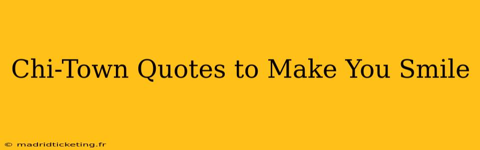 Chi-Town Quotes to Make You Smile