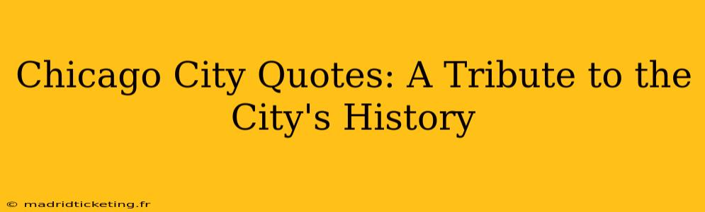 Chicago City Quotes: A Tribute to the City's History
