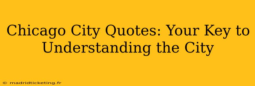 Chicago City Quotes: Your Key to Understanding the City