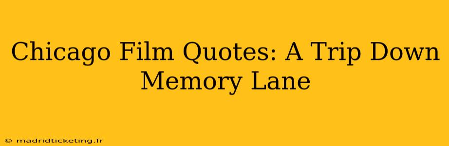 Chicago Film Quotes: A Trip Down Memory Lane