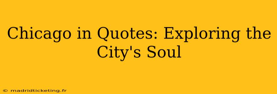 Chicago in Quotes: Exploring the City's Soul