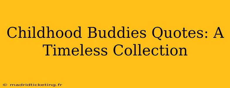 Childhood Buddies Quotes: A Timeless Collection