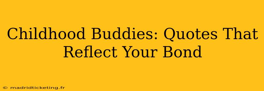Childhood Buddies: Quotes That Reflect Your Bond
