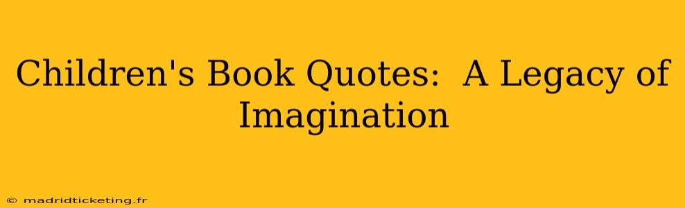 Children's Book Quotes:  A Legacy of Imagination