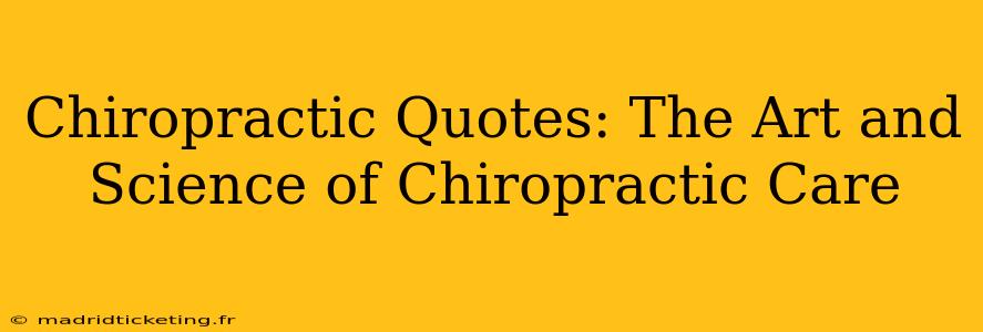 Chiropractic Quotes: The Art and Science of Chiropractic Care