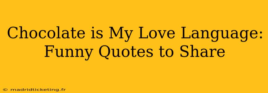 Chocolate is My Love Language: Funny Quotes to Share