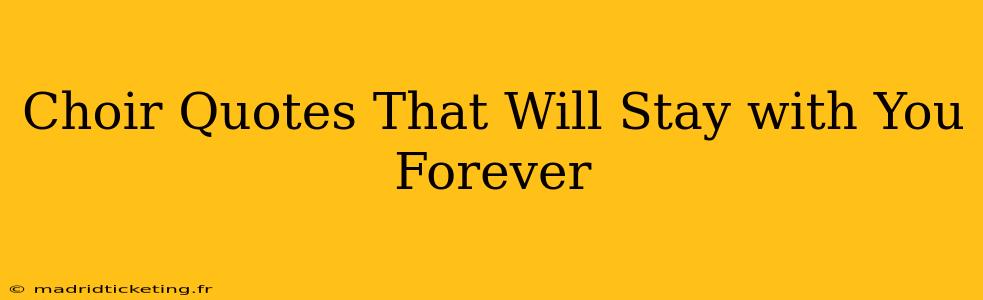 Choir Quotes That Will Stay with You Forever
