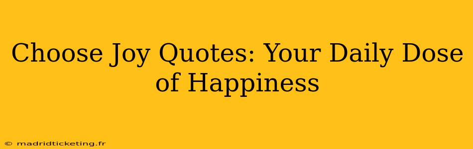 Choose Joy Quotes: Your Daily Dose of Happiness