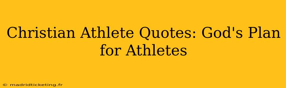 Christian Athlete Quotes: God's Plan for Athletes