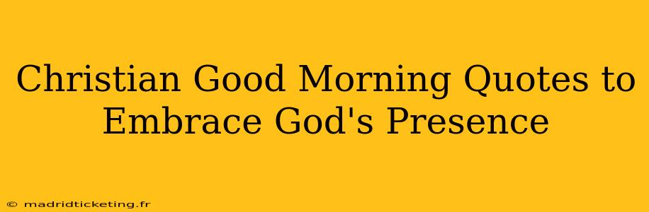 Christian Good Morning Quotes to Embrace God's Presence