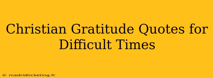 Christian Gratitude Quotes for Difficult Times