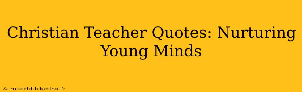 Christian Teacher Quotes: Nurturing Young Minds