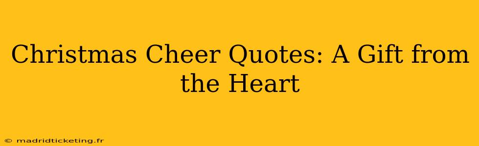 Christmas Cheer Quotes: A Gift from the Heart