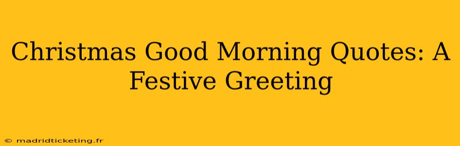 Christmas Good Morning Quotes: A Festive Greeting
