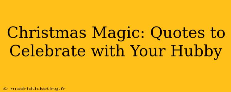 Christmas Magic: Quotes to Celebrate with Your Hubby