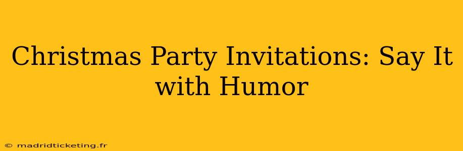 Christmas Party Invitations: Say It with Humor