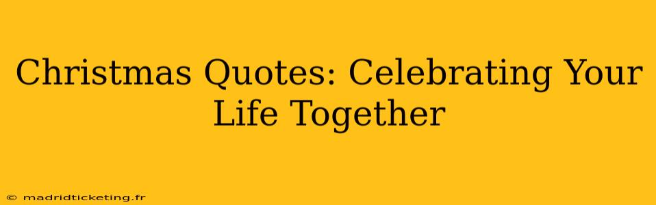 Christmas Quotes: Celebrating Your Life Together