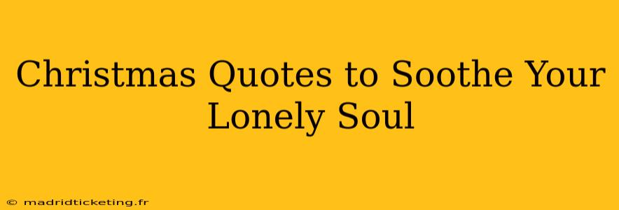 Christmas Quotes to Soothe Your Lonely Soul