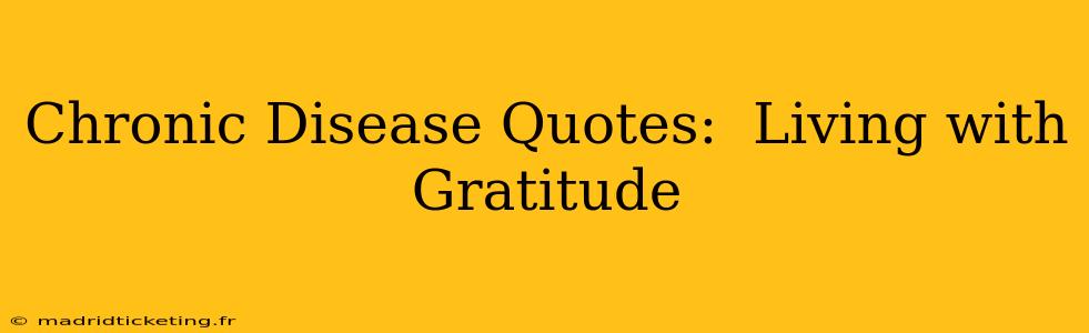 Chronic Disease Quotes:  Living with Gratitude