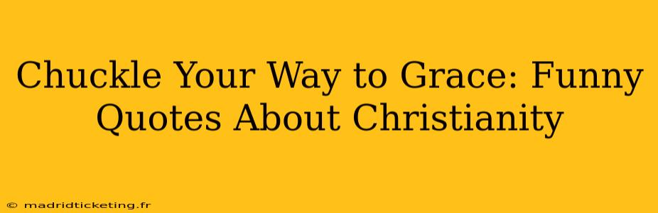 Chuckle Your Way to Grace: Funny Quotes About Christianity
