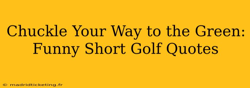 Chuckle Your Way to the Green: Funny Short Golf Quotes