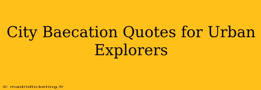 City Baecation Quotes for Urban Explorers
