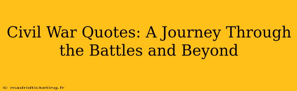 Civil War Quotes: A Journey Through the Battles and Beyond