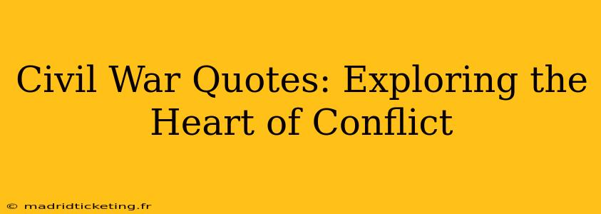 Civil War Quotes: Exploring the Heart of Conflict