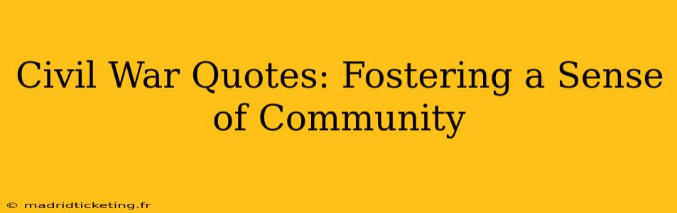 Civil War Quotes: Fostering a Sense of Community