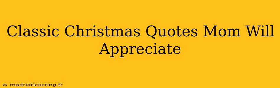 Classic Christmas Quotes Mom Will Appreciate