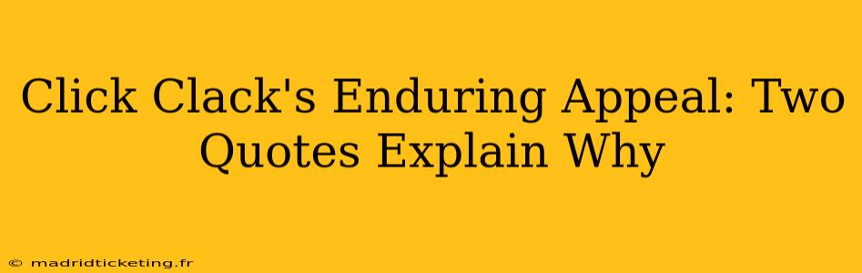 Click Clack's Enduring Appeal: Two Quotes Explain Why