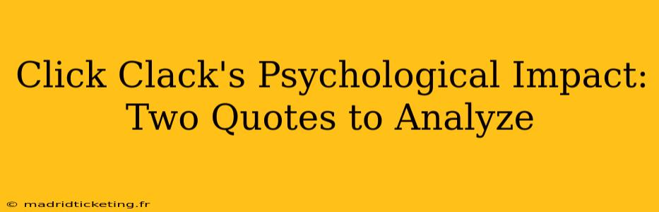 Click Clack's Psychological Impact: Two Quotes to Analyze