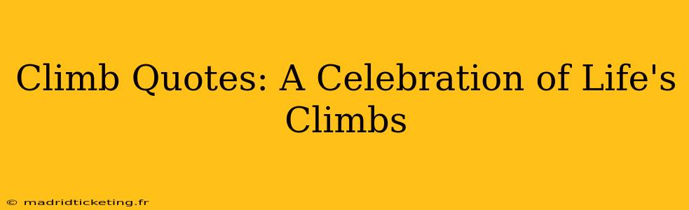 Climb Quotes: A Celebration of Life's Climbs