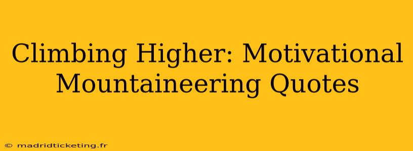 Climbing Higher: Motivational Mountaineering Quotes