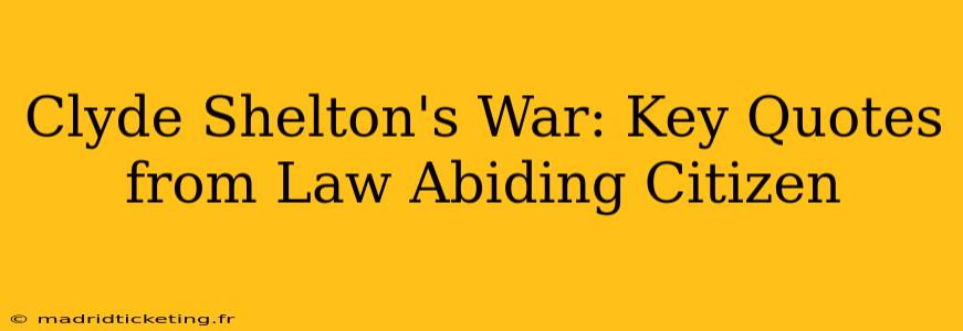 Clyde Shelton's War: Key Quotes from Law Abiding Citizen
