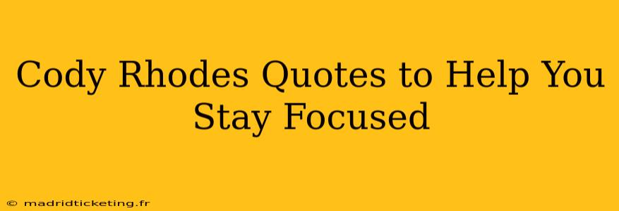 Cody Rhodes Quotes to Help You Stay Focused