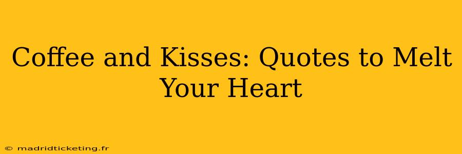 Coffee and Kisses: Quotes to Melt Your Heart