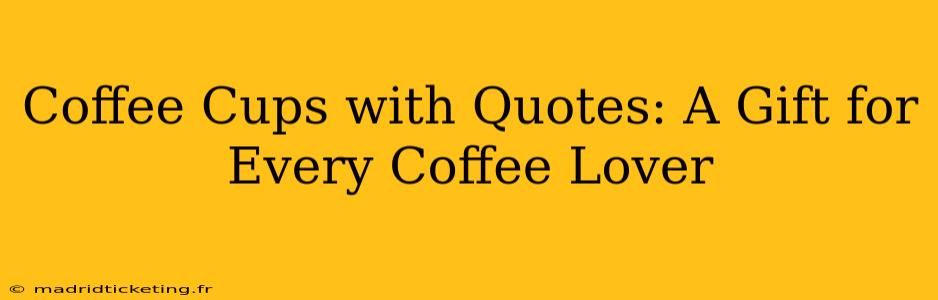 Coffee Cups with Quotes: A Gift for Every Coffee Lover