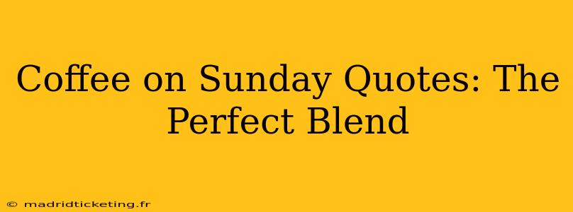 Coffee on Sunday Quotes: The Perfect Blend