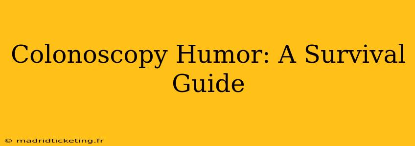 Colonoscopy Humor: A Survival Guide