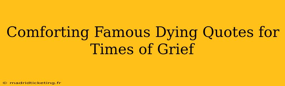 Comforting Famous Dying Quotes for Times of Grief