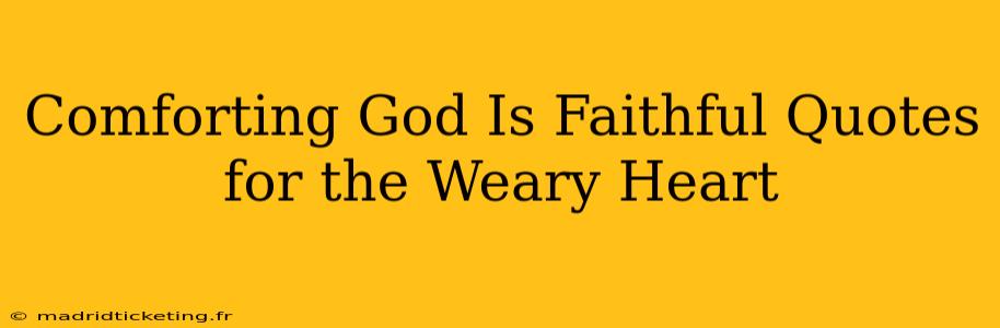 Comforting God Is Faithful Quotes for the Weary Heart