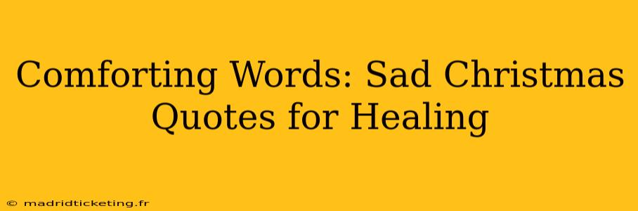 Comforting Words: Sad Christmas Quotes for Healing