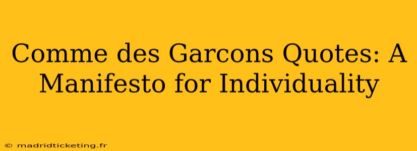 Comme des Garcons Quotes: A Manifesto for Individuality