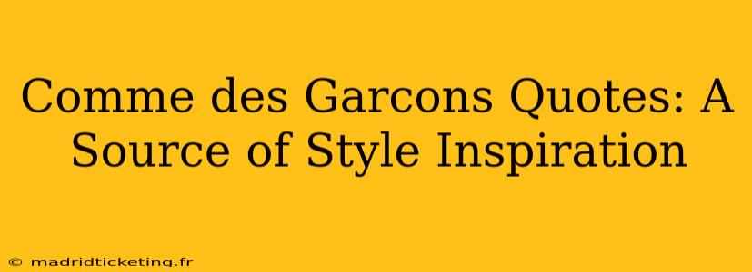 Comme des Garcons Quotes: A Source of Style Inspiration