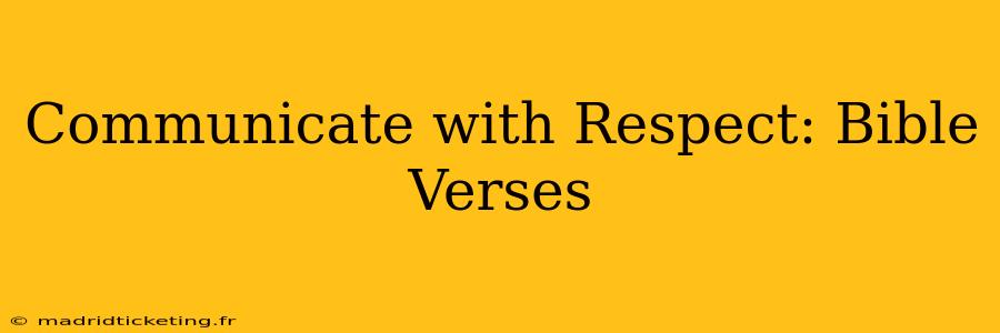 Communicate with Respect: Bible Verses