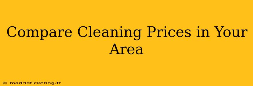 Compare Cleaning Prices in Your Area
