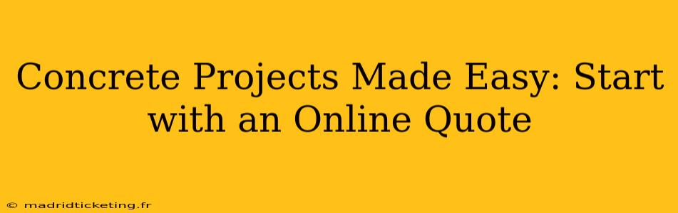 Concrete Projects Made Easy: Start with an Online Quote