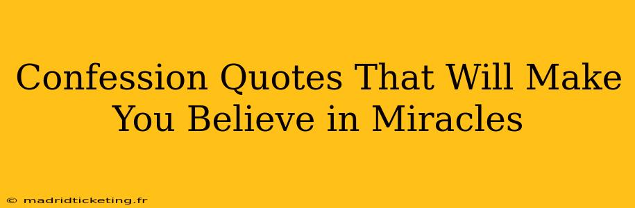 Confession Quotes That Will Make You Believe in Miracles